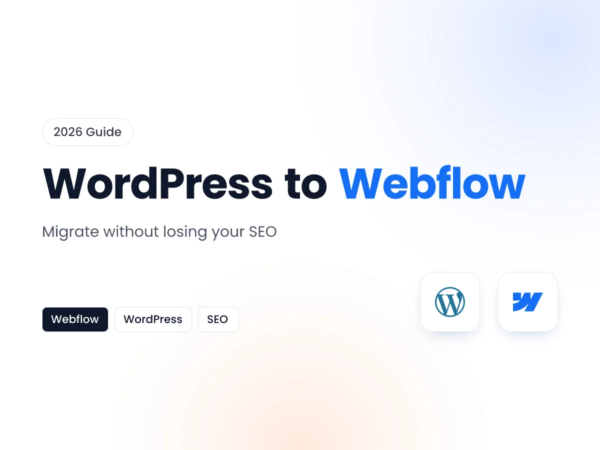 WordPress to Webflow Migration: A Step-by-Step Guide That Protects Your SEO